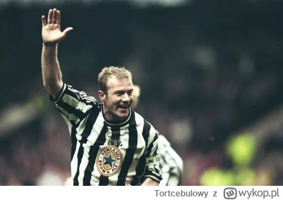 Tortcebulowy - Mam nadzieję, że Alan Shearer wejdzie na drugą połowę i Newcastle coś ...