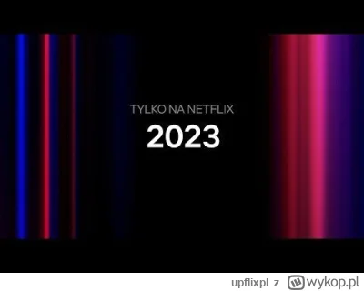 upflixpl - Premiery 2023 w serwisie Netflix. Zagraniczne nowości oraz wyczekiwane kon...