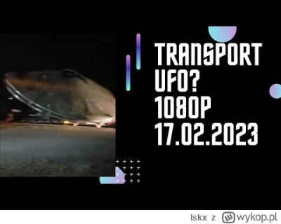 lskx - #ufo Na reddicie żyje temat wczorajszego transportu. Sam go niby już debunkowa...