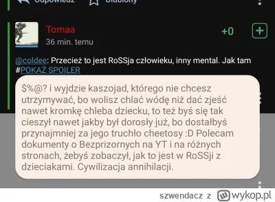 szwendacz - @Tomaa
sorry za offtopic, się świetnie się wstawił Twój komentarz ;D po w...