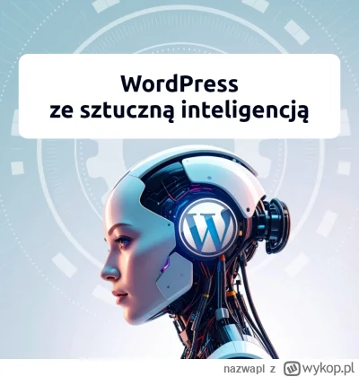 nazwapl - Wykorzystaj sztuczną inteligencję w WordPressie!

AI pomoże Ci szybciej two...