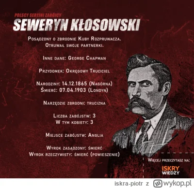 iskra-piotr - #seryjnimordercy

Seweryn Kłosowski nazywany polskim Kubą Rozpruwaczem....