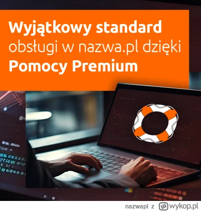 nazwapl - Wyjątkowy standard obsługi w nazwa.pl!

Już dziś aktywuj Pomoc Premium i ko...