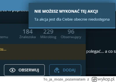 Tojamoze_pozamiatam - Dodanie do obserwowanych też nie działa.
Jak można tak #!$%@?ć....