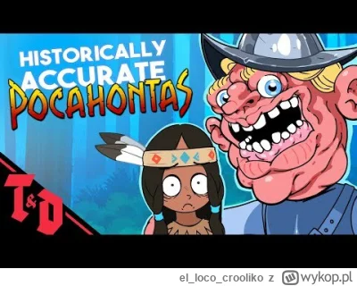 ellococrooliko - > „Pocahontas” – w niej nie lukrowali i postawili na realizm.
@DonT...