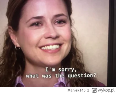Maniek145 - O kurcze, zapomniałem już pytania, gapa ze mnie