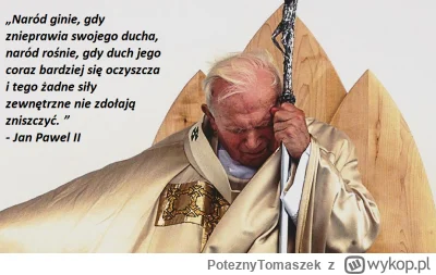 PoteznyTomaszek - Jan Paweł II był bardziej niewygodny za komuny niż teraz. Więc jeśl...