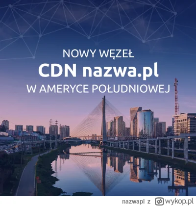 nazwapl - Węzeł CDN nazwa.pl w Ameryce Południowej 

Sieć CDN nazwa.pl stale się rozw...