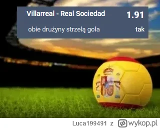 Luca199491 - PROPOZYCJA 02.04.2023
Spotkanie: Villarreal - Real Sociedad
Bukmacher: S...