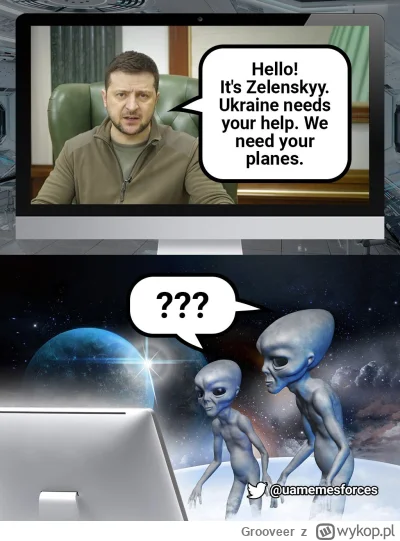 Grooveer - USA nie dają myśliwców Ukrainie to Zełeński postanowił poprosić kosmitów o...