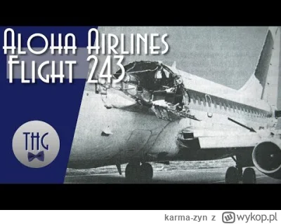 karma-zyn - The accident on Aloha Airlines Flight 243 - dobrze zrealizowana analiza 
...