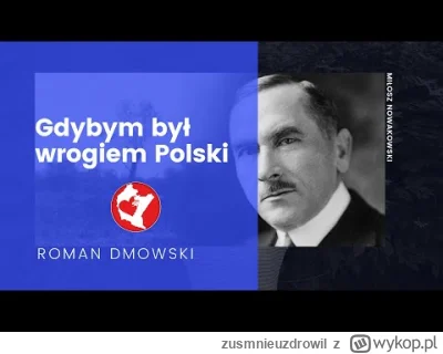 zusmnieuzdrowil - Gdybym był wrogiem Polski - Roman Dmowski 

#tusk
#uniaeuropejska
#...