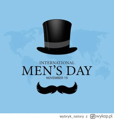 wybryk_natury - Z takich ciekawostek to dzisiaj jest Międzynarodowy Dzień Mężczyzn, k...