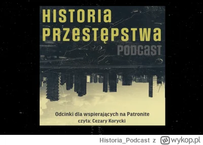 Historia_Podcast - 15 odcinków nowej serii audycji o HISTORII PRZESTĘPCZOŚCI. Już dzi...