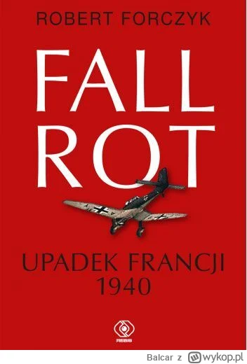 Balcar - 405 + 1 = 406

Tytuł: Fall Rot. Upadek Francji 1940
Autor: Robert Forczyk
Ga...