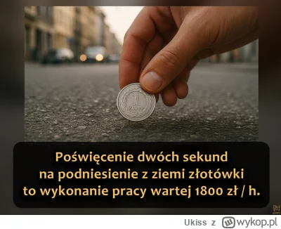 Ukiss - Jeśli idąc ulicą zauważysz osieroconą złotówkę, warto ją podnieść. W przypadk...