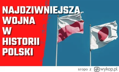 sropo - Wojna polsko-japońska trwała 16 lat i należy do najdziwniejszych w naszej his...