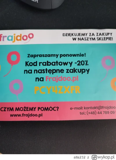 alla232 - Mam kod rabatowy do sklepu frajdoo.pl, może ktoś się skusi. Są tam głównie ...