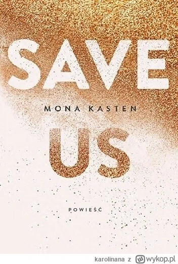 karolinana - 869 + 1 = 870

Tytuł: Save Us
Autor: Mona Kasten
Gatunek: literatura oby...