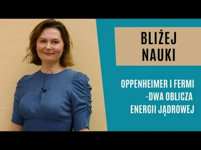 POPCORN-KERNAL -  Bliżej Nauki: Oppenheimer i Fermi - dwa oblicza energii jądrowej - ...