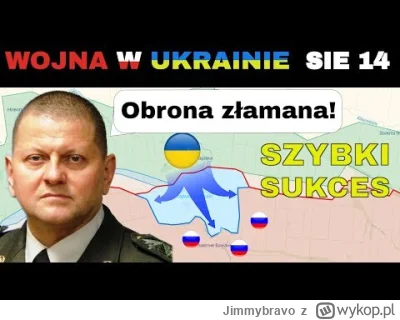 Jimmybravo - 14 SIE: W końcu! Ukraińcy PENETRUJĄ rosyjską OBRONĘ O 3km JEDNEGO DNIA

...