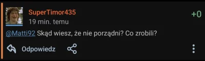 SuperTimor435 - @Matti92 przecież 20 minut temu pisałeś to samo XD. Pytam jeszcze raz