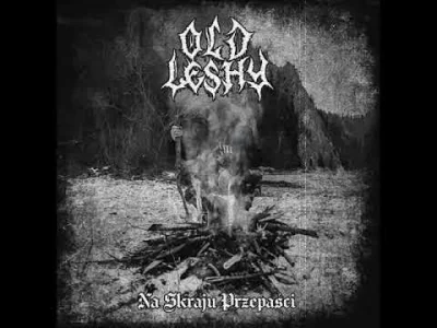 Wachatron - #blackmetal

Old Leshy - Na Skraju Przepaści