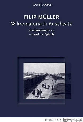 michu_13 - 761 + 1 = 762

Tytuł: W krematoriach Auschwitz „Sonderbehandlung” – mord n...