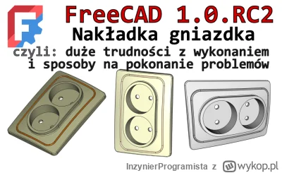 InzynierProgramista - FreeCAD 1.0 RC - nakładka gniazdka - jak poradzić sobie z probl...