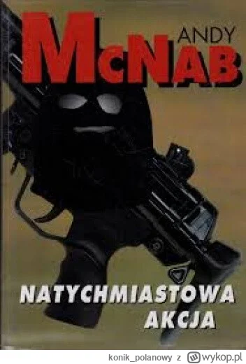 konik_polanowy - 834 + 1 = 835

Tytuł: Natychmiastowa akcja
Autor: Andy McNab
Gatunek...