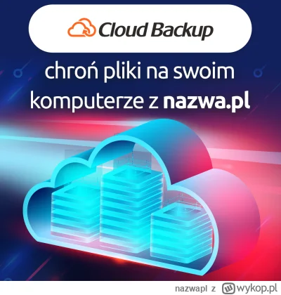 nazwapl - Cloud Backup – chroń pliki na swoim komputerze z nazwa.pl

Obawiasz się utr...