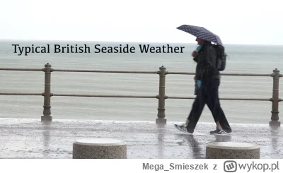 Mega_Smieszek - Jak w ogóle można mieszkać w #uk? Ciągle leje, a jak nie leje to mgła...