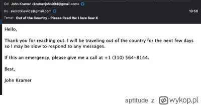 aptitude - Napisałem maila do John Kramer z nowej Piła X, mail z filmu. W sekundę mi ...