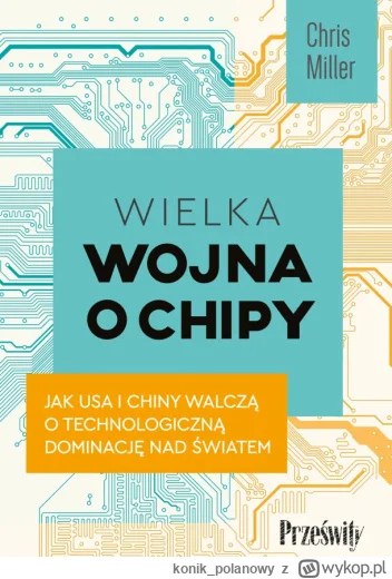 konik_polanowy - 411 + 1 = 412

Tytuł: Wielka wojna o chipy. Jak USA i Chiny walczą o...