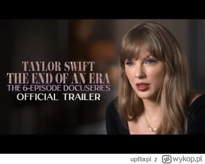 upflixpl - "Taylor Swift | The End of an Era" | Zapowiedź serialu dokumentalnego Disn...