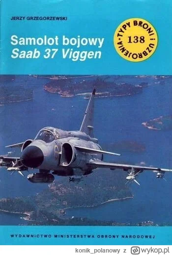 konik_polanowy - 213 + 1 = 214

Tytuł: Samolot bojowy Saab 37 Viggen
Autor: Jerzy Grz...