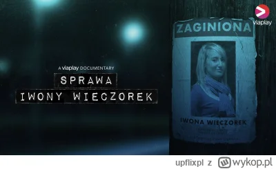 upflixpl - Sprawa Iwony Wieczorek | Nowy dokument Viaplay postawi ekspertów przed waż...