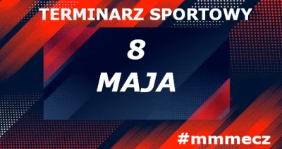 mmmMMM - 8 maja - czwartek - terminarz sportowy #mmmecz

Piłka nożna ⚽

🇪🇺 Liga Eur...