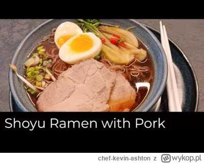 chef-kevin-ashton - >Shoyu Ramen with Pork Shoyu Ramen z Wieprzowiną
#ramen #youtube ...