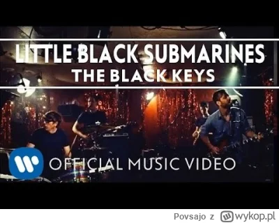 Povsajo - The Black Keys - Little Black Submarines

#muzyka