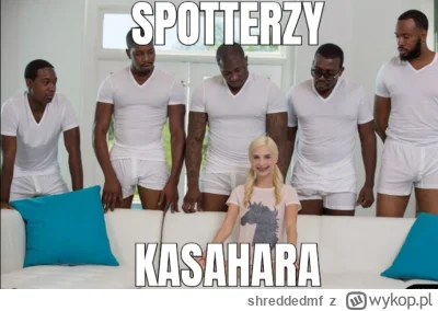 shreddedmf - @Kasahara: Tak mi się jakoś skojarzyło ( ͡° ͜ʖ ͡°)