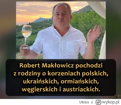Ukiss - Robert Makłowicz to prawdziwa mieszanka kultur. Po ojcu ma dodatkowe korzenie...