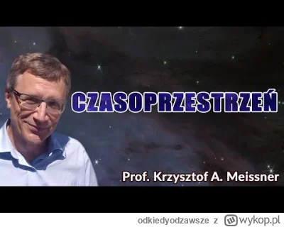 o.....e - Czasoprzestrzeń

Profesor Krzysztof A. Meissner
#ciekawostki