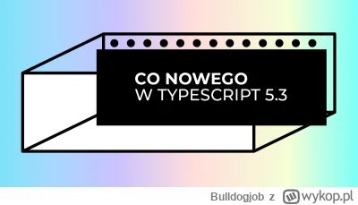 Bulldogjob - TypeScript 5.3 - przegląd nowości
https://bulldogjob.pl/readme/typescrip...