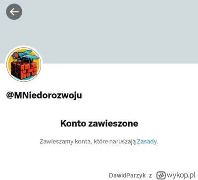 DawidParzyk - Prośba o wykop efekt w przywróceniu konta @MNiedorozwoju
https://x.com/...