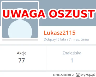januszzbloku - UWAGA! Na użytkownika @Lukasz2115, handluje na wykopie dzielonymi kont...