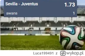Luca199491 - PROPOZYCJA 18.05.2023
Spotkanie: Sevilla - Juventus
Bukmacher: STS
Typ: ...