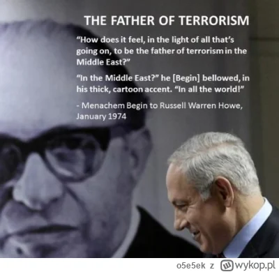 o5e5ek - „Begin był niewątpliwie najbardziej żydowskim premierem w Izraelu i jednocze...