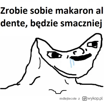 mdlejtecole - Nie wiem czy jest coś gorszego niż jedzenie al dente. Jedzenie powinno ...