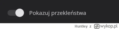 Huntley - Czemu mimo włączonych przekleństw dalej pokazuje mi znaczki?

#wykop #kicio...